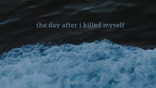 The Day After I Killed Myself