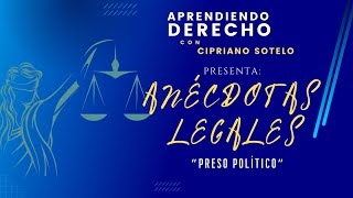 Anécdotas Legales 02: Preso Político