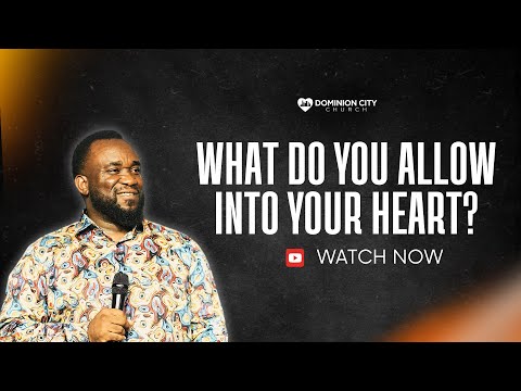 WHAT DO YOU ALLOW INTO YOUR HEART | PASTOR STEVE