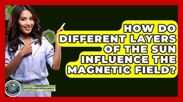 How Do Different Layers Of The Sun Influence The Magnetic Field? - Earth Science Answers