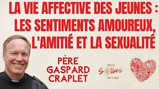 Père Gaspard Craplet aux adultes : amour, affectivité et sexualité des jeunes @peregaspardcraplet