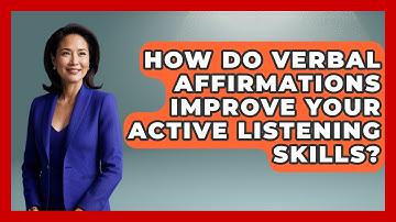 How Do Verbal Affirmations Improve Your Active Listening Skills? - First Job Success Guide