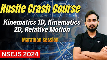 Kinematics 1D, Kinematics 2D, Relative Motion | NSEJS  2024 | Marathon Sessions | Ashish Kumar