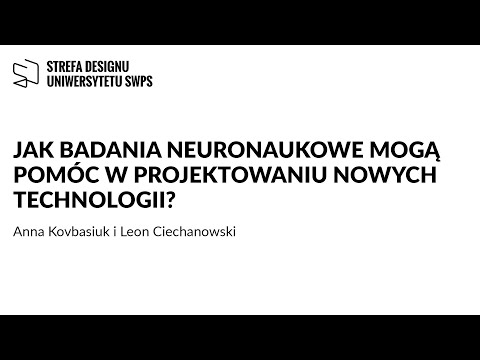 Badania neuronaukowe i projektowanie nowych technologii - Anna Kovbasiuk i Leon Ciechanowski