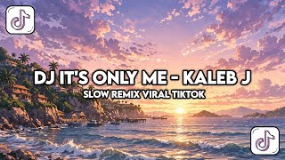 DJ It's Only Me - Kaleb J Slow Remix Mengkane Viral TikTok 🎵