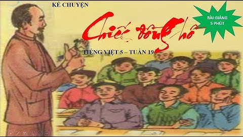 KỂ CHUYỆN "CHIẾC ĐỒNG HỒ"-TIẾNG VIỆT 5 TUẦN 19