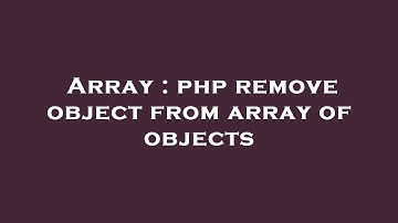 Array : php remove object from array of objects
