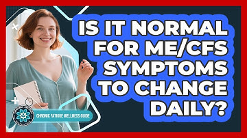 Is It Normal For ME/CFS Symptoms To Change Daily?