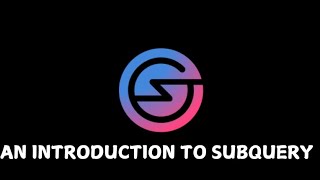 AN INTRODUCTION TO SUBQUERY