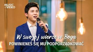 Pieśń uwielbienia | „W swojej wierze w Boga powinieneś się Mu podporządkować”