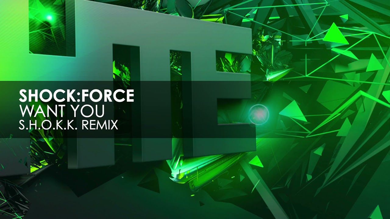 SHOCK:FORCE - Want You (S.H.O.K.K. Remix)