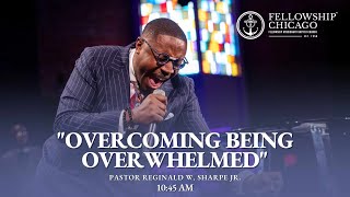 10:45AM 'Overcoming Being Overwhelmed' Pastor Reginald W. Sharpe, Jr., November 12, 2023