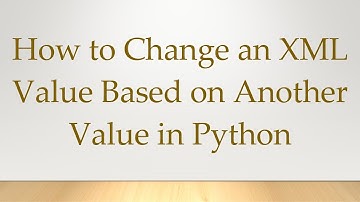 How to Change an XML Value Based on Another Value in Python