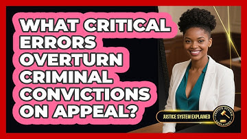 What Critical Errors Overturn Criminal Convictions On Appeal? - Justice System Explained