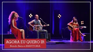 Agora eu quero ir - Nando Reis e ANAVITORIA