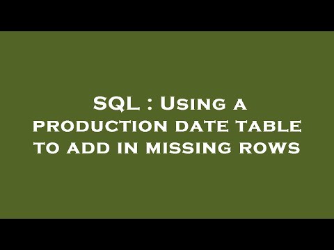 SQL : Using a production date table to add in missing rows