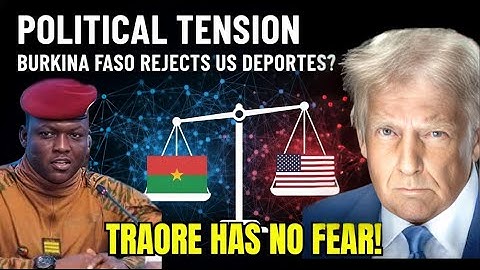 BREAKING: BURKINA Faso Govt REJECTS Deportees from the US?