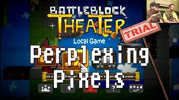 Perplexing Pixels: BattleBlock Theater (Xbox 360) (commentary/review) Ep09