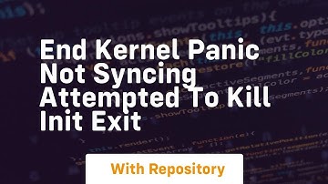 End kernel panic not syncing attempted to kill init exit