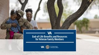 End-of-Life Benefits and Resources for Veteran Family Members