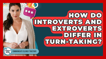 How Do Introverts And Extroverts Differ In Turn-taking? - Communicate Clearly Together