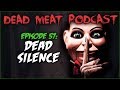 Dead Silence (Dead Meat Podcast #57)