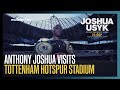 Anthony Joshua’s first trip to Tottenham Hotspur Stadium | Usyk promotion: Dare Skywalk & Pitch Side