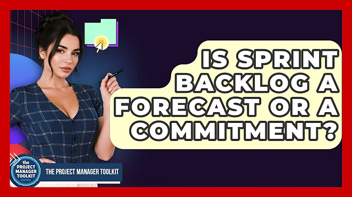 Is Sprint Backlog A Forecast Or A Commitment? - The Project Manager Toolkit