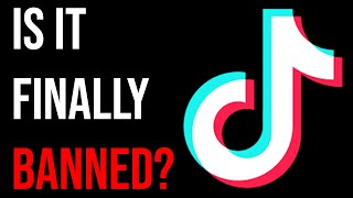 Is TikTok Finally Getting Banned?