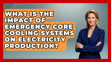 What Is The Impact Of Emergency Core Cooling Systems On Electricity Production? - High Stakes Jobs