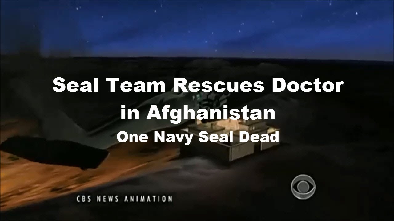Seal Team Rescues Doctor in Afghanistan I One Navy Seal Killed