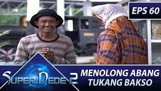 Dede Menolong Tukang Baso - Super Dede Season 2 Eps 60 Part 1