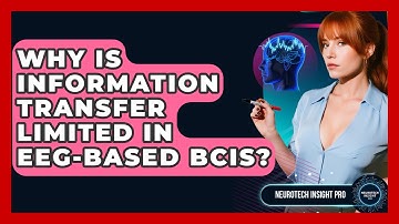 Why Is Information Transfer Limited In EEG-based BCIs? - Neurotech Insight Pro