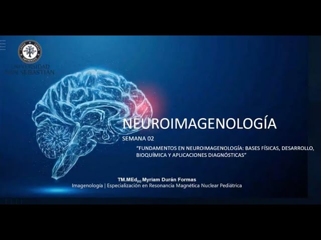 SEMANA 02 | NEUROIMAGENOLOGÍA: BASES FÍSICAS,DESARROLLO, BIOQUÍMICA Y APLICACIONES DIAGNÓSTICAS