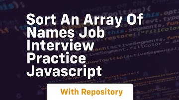 Sort an array of names job interview practice javascript