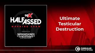 Ultimate Testicular Destruction | 93X Half-Assed Morning Show