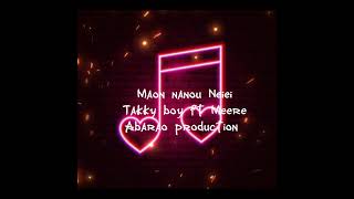 Maon Nanou Neiei by Takky boy ft Meere_abarao production 2022