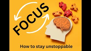 Master Your Focus: How to Stay Unstoppable in a Distracted World