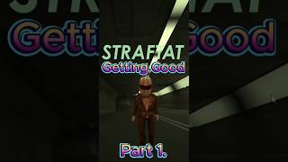 [STRAFTAT] Getting Good Part 1.