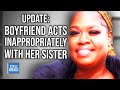 Update: Boyfriend Acts Inappropriately With Her Sister | Steve Wilkos