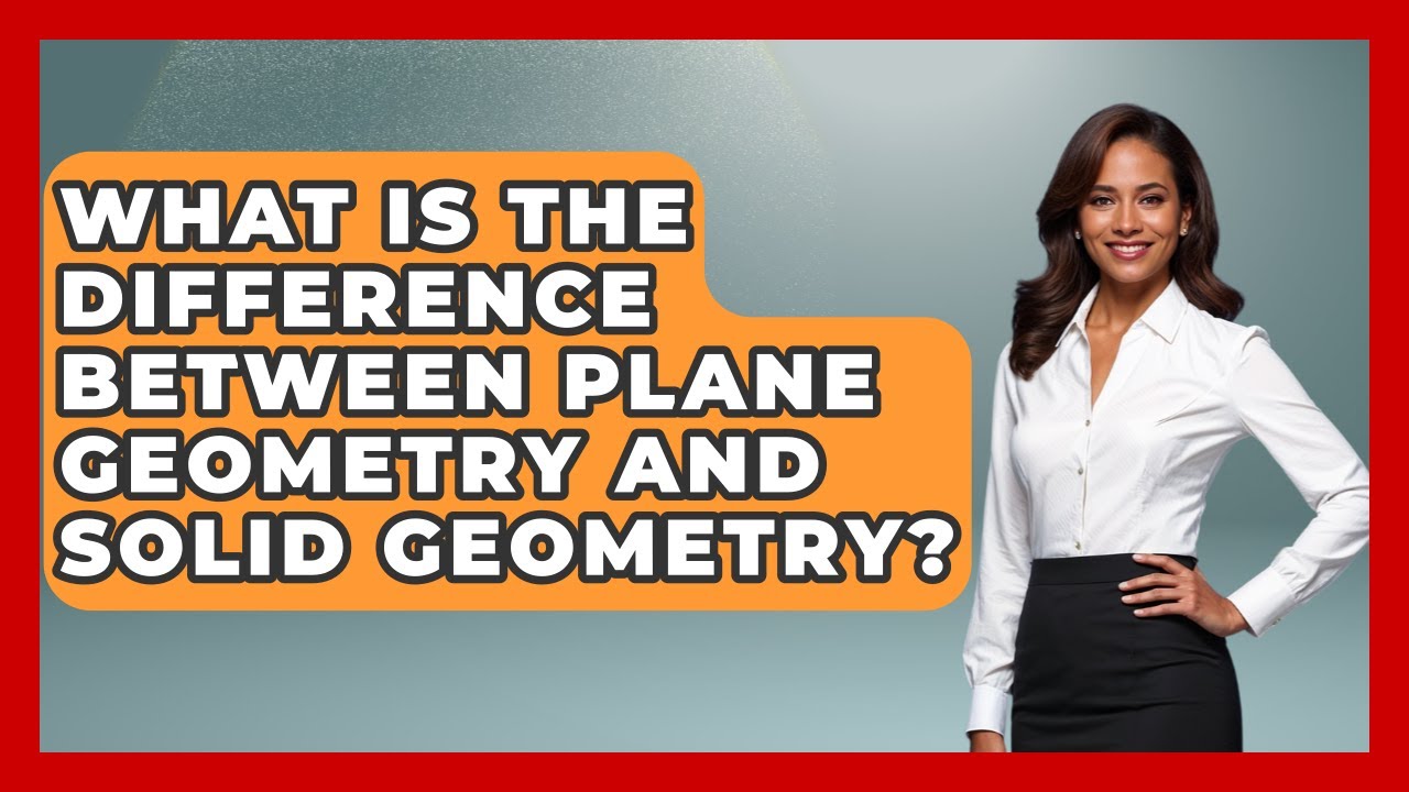What Is the Difference Between Plane Geometry and Solid Geometry? | All ...