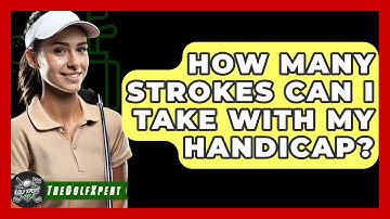 How Many Strokes Can I Take With My Handicap? - The Golf Xpert