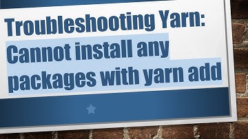 Troubleshooting Yarn: Cannot install any packages with yarn add