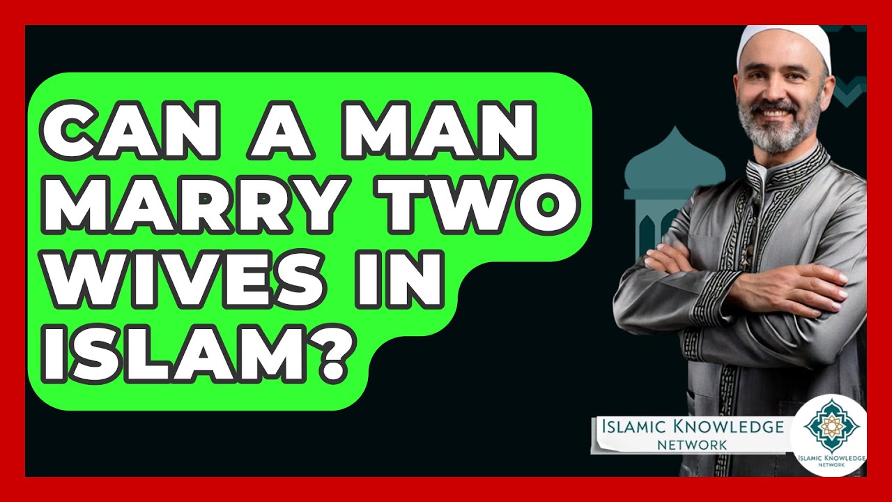 can-a-man-marry-two-wives-in-islam-islamic-knowledge-network-youtube