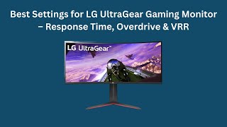 Best Settings for LG UltraGear Gaming Monitor – Response Time, Overdrive & VRR