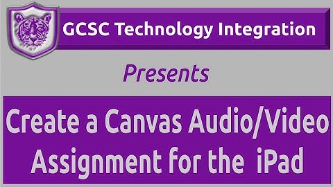 Create a Canvas Audio/Video Assignment for the iPad