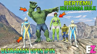 ULTRAMAN UPIN IPIN BERTEMU KELUARGA HULK RAKSASA - GTA 5 SULTAN BOCIL