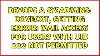 Famous DevOps & SysAdmins: Dovecot, getting error: Mail access for users with UID 222 not permitted Profile