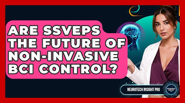 Are SSVEPs The Future Of Non-invasive BCI Control? - Neurotech Insight Pro