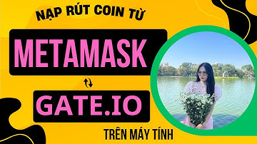 GATE.IO Bài 2B | Cách Nạp Rút Chuyển Coin từ GATE.IO sang Metamask trên máy tính năm 2025